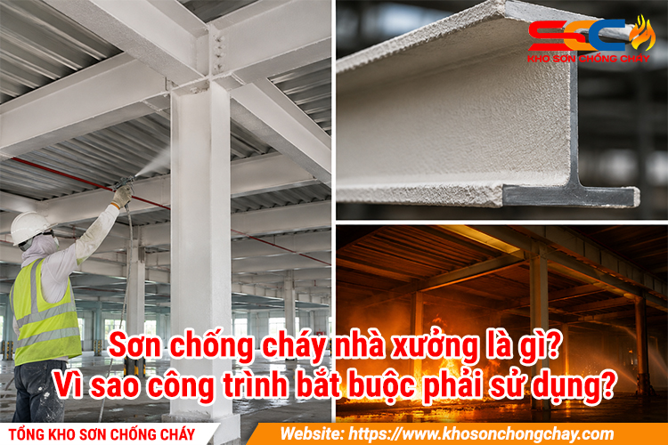 Sơn chống cháy nhà xưởng là gì? Vì sao công trình bắt buộc phải sử dụng?